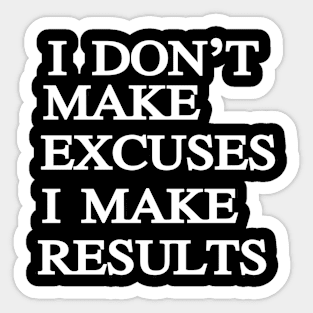 I Don't Make Excuse I Make Result Sticker